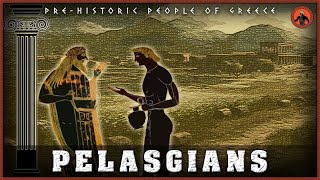 Who were the Pelasgians PreHistoric People of Greece [upl. by Lelith]