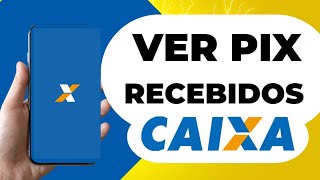 Como Ver PIX RECEBIDOS CAIXA  Aplicativo CAIXA ECONÔMICA [upl. by Yvette288]