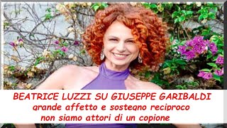 Beatrice Luzzi su Giuseppe Garibaldiquot Grande affetto reciproco e sostegno non siamo attoriquot [upl. by Teilo]