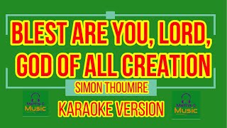 BLEST ARE YOU LORD GOD OF ALL CREATION  SIMON THOUMIRE  KARAOKE  LYRICS [upl. by Muir75]