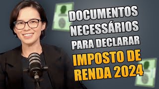 DOCUMENTOS NECESSÁRIOS PARA DECLARAR IMPOSTO DE RENDA 2024 [upl. by Gehlbach]