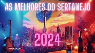 ✨TOP MAIS TOCADAS 2024  SERTANEJO  AS MELHORES MÚSICAS SERTANEJAS [upl. by Oilenroc]