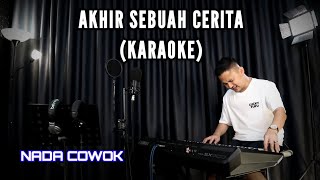 AKHIR SEBUAH CERITA  KARAOKE NADA COWOK  DANGDUT VERSI UDA FAJAR [upl. by Lorenza744]