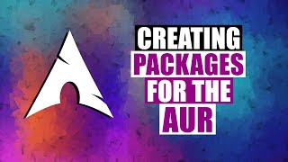 Creating Packages For The Arch User Repository AUR [upl. by Valora294]