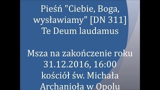 Ciebie Boga wysławiamy DN 311  Te Deum laudamus [upl. by Bedell519]