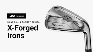 Callaway X Forged Irons  HandsOn Product Series [upl. by Trepur528]