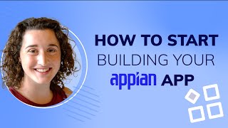 How to Start Building Your Appian App  First Steps [upl. by Verina]