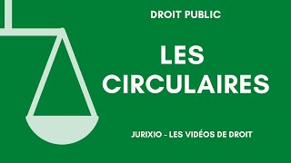 Les circulaires en droit administratif définition exemples et jurisprudence administrative [upl. by Kleeman]