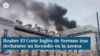 Reabre El Corte Inglés de Serrano cerrado tras declararse un incendio en la azotea [upl. by Drucie927]