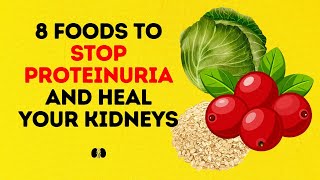 8 Foods To Stop Proteinuria and Heal Your Kidneys [upl. by Kaasi]