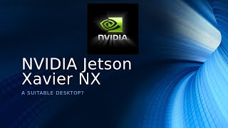 Nvidia Jetson Xavier NX as a Desktop [upl. by Noyerb]