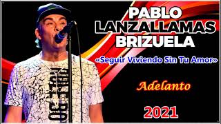 Pablo «Lanzallamas» Brizuela  Seguir Viviendo Sin Tu Amor  En Vivo  Adelanto  2021 [upl. by Ericksen]