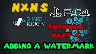 SHAREfactory PS4 Tutorial 4  Adding A Watermark [upl. by Narra]