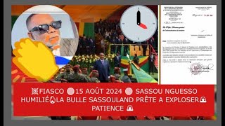 💥FIASCO 🔴15 AOÛT 2024 🔴 SASSOU NGUESSO HUMILIÉ🔥LA BULLE SASSOULAND PRÊTE A EXPLOSER🚨 PATIENCE 🚨 [upl. by Herring]