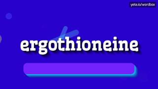 ERGOTHIONEINE  HOW TO PRONOUNCE IT [upl. by Odey]