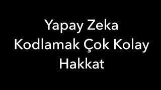 Yapay Zeka Kodlamak Çok Kolay Hakkat [upl. by Engenia116]