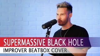 Improver  Supermassive Black Hole Muse Beatbox Cover [upl. by Dunston]