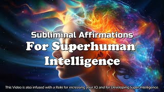 DEVELOP SUPERHUMAN INTELLIGENCE  increase your IQ  Subliminal Affirmations amp Reiki [upl. by Sandberg212]