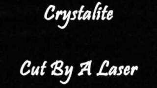 Crystalite  Cut By A Laser [upl. by Rozelle]