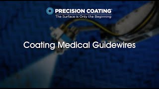 Coating Medical Guidewires  Answering Common Questions About Guidewires Coating [upl. by Clintock772]