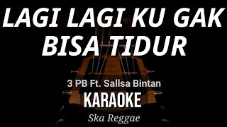 Lagi Lagi Ku Gak Bisa Tidur  3 Pemuda Berbahaya Feat Sallsa Bintan  Karaoke  Ska Reggae [upl. by Upton]