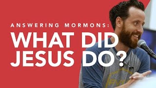 Answering Mormons What Did Jesus Do [upl. by Sikorski294]