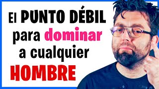 COMO DOMINAR a un HOMBRE  SU PUNTO DÉBIL [upl. by Caton]