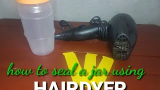 how to seal a jar using hairdryer  paano maglagay ng plastic seal sa garapon [upl. by Aninaj]