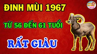 Cuộc Đời Tuổi Đinh Mùi 1967 Từ 56 Đến 61 Tuổi Đoán Được Ý Trời ĐỔI ĐỜI Giàu Nứt Đố Đổ Vách [upl. by Atirabrab214]