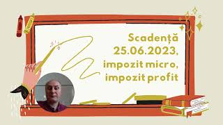 Scadență 25062023 impozit micro impozit profit [upl. by Lanam]