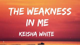 Keisha White  The Weakness In Me Lyrics [upl. by Woodberry]