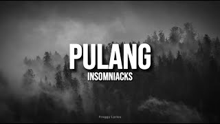 Pulang  Insomniacks LYRICS [upl. by Ahsinrats195]