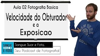 Aula Fotografia Básica 02  Velocidade do obturador e a exposição  O que é velocidade na fotografia [upl. by Topper]