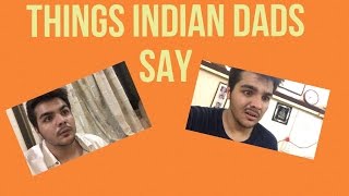 THINGS INDIAN DADS SAY [upl. by Anauqaj]