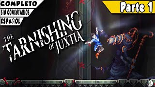 The Tarnishing of Juxtia PARTE 1 gameplay juego en español completo sin comentarios longplay [upl. by Notlok304]