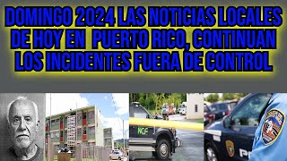 Domingo 2024 en Puerto Rico ¿Qué Noticias Locales no te Puedes Perder Hoy [upl. by Basil207]