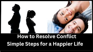 How to Resolve Conflict Simple Steps for a Happier Healthier Life [upl. by Polak]