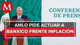 Banxico debe actuar la inflación es lo único que tenemos que cuidar AMLO [upl. by Osbourne870]