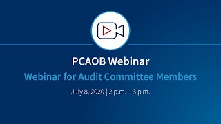 PCAOB Webinar for Audit Committee Members [upl. by Wendall]