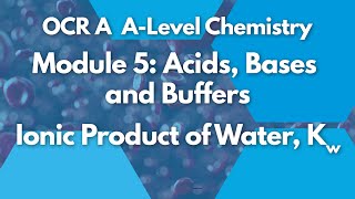 Ionic Product of Water Kw  Module 5 Acids Bases and Buffers  Chemistry  A Level  OCR A  AQA [upl. by Aneehsar914]