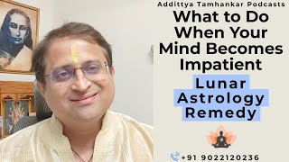 What to Do When Your Mind Becomes Impatient  Lunar Astrology Remedy 2024 [upl. by Yenettirb71]