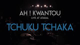 AH  KWANTOU  Tchuku Tchaka Live  ATABAL [upl. by Cuhp]