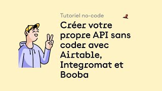 Tutoriel nocode  créer votre propre API sans coder avec Airtable Integromat et Booba [upl. by Aerbua]