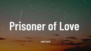 Josh Tatofi  Prisoner of Love Music Video Lyrics [upl. by Cruickshank]