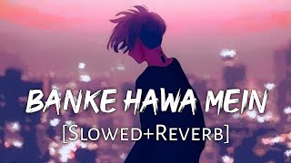 Banke Hawa Mein SlowedReverb Altamash Faridi  Sad Song  Lofi Music Channel [upl. by Aliemaj]