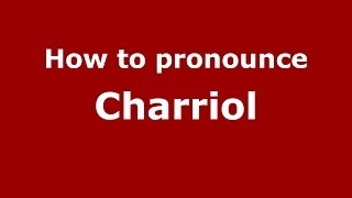 How to pronounce Charriol French  PronounceNamescom [upl. by Liborio]