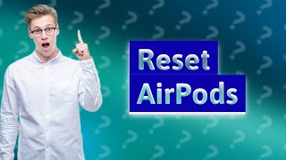 How do I reset my AirPods to pair [upl. by Suiluj]