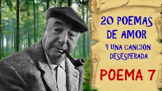 POEMA 7 Pablo Neruda [upl. by Pelligrini191]