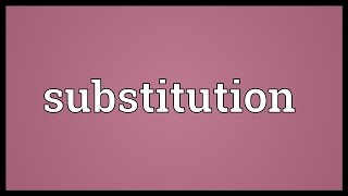 Substitution Meaning [upl. by Ecaj]