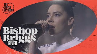 Bishop Briggs  River  The Circle° Sessions [upl. by Airdnas]